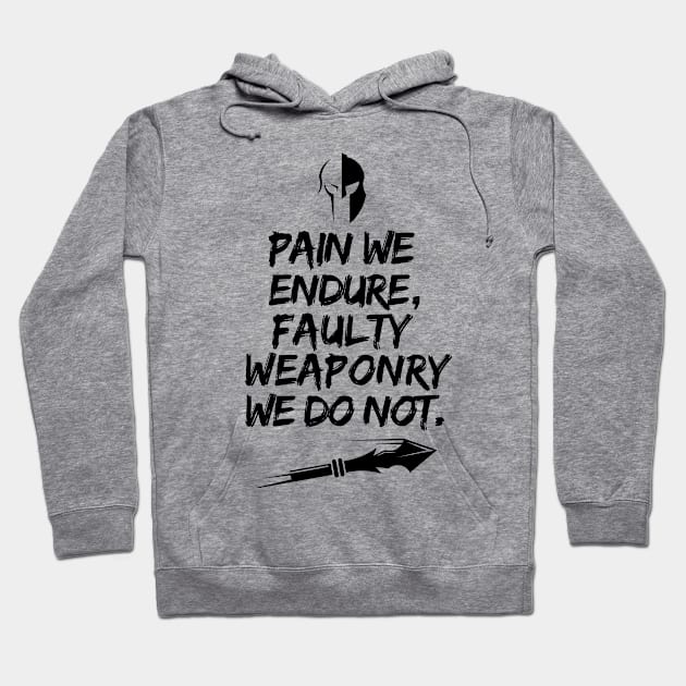 Pain we endure, faulty weaponry we do not. Hoodie by mksjr